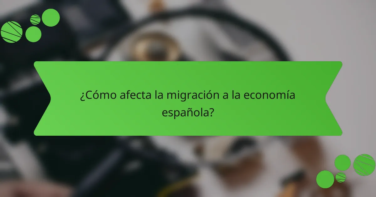 ¿Cómo afecta la migración a la economía española?