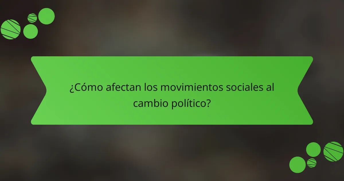 ¿Cómo afectan los movimientos sociales al cambio político?