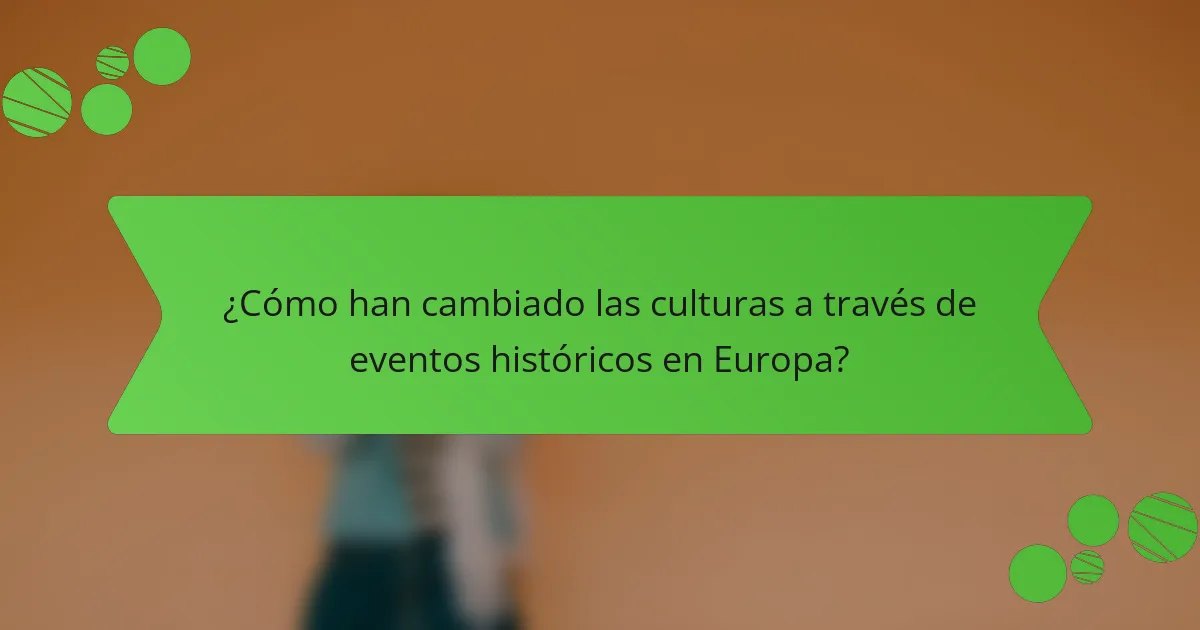 ¿Cómo han cambiado las culturas a través de eventos históricos en Europa?