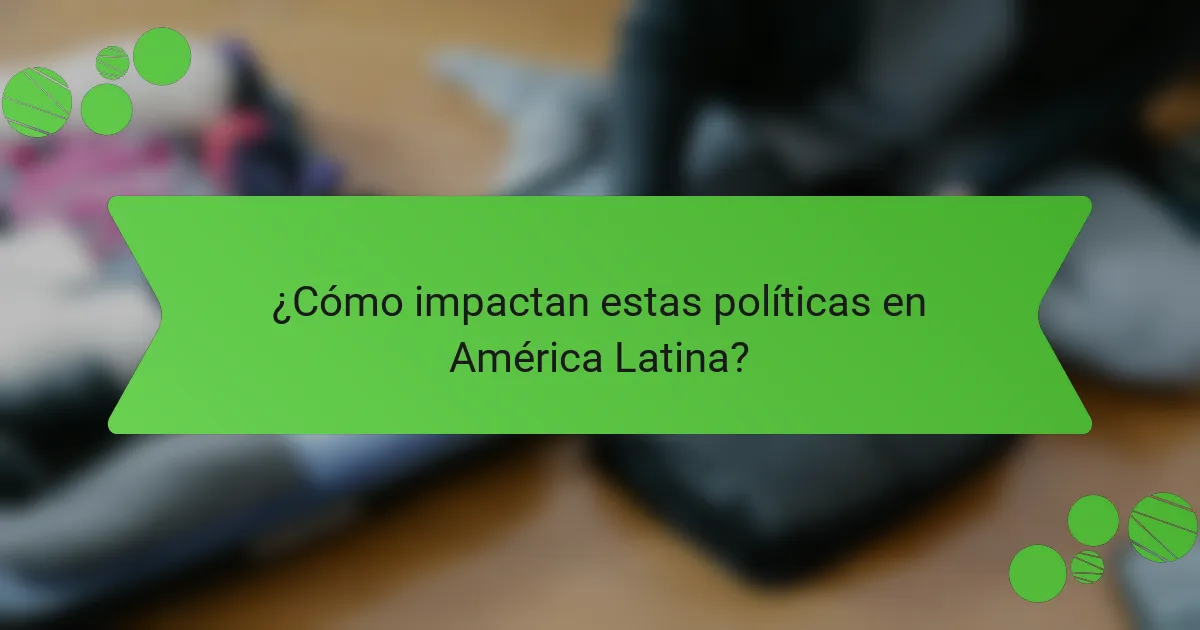 ¿Cómo impactan estas políticas en América Latina?