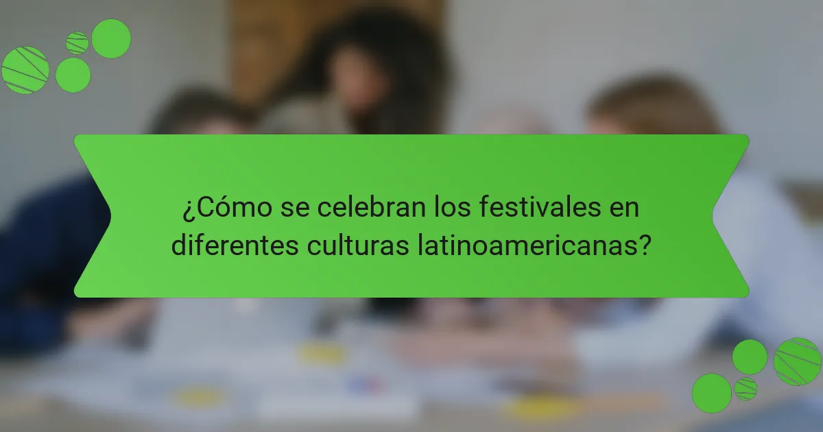 ¿Cómo se celebran los festivales en diferentes culturas latinoamericanas?