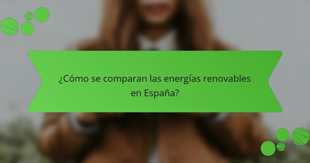 ¿Cómo se comparan las energías renovables en España?