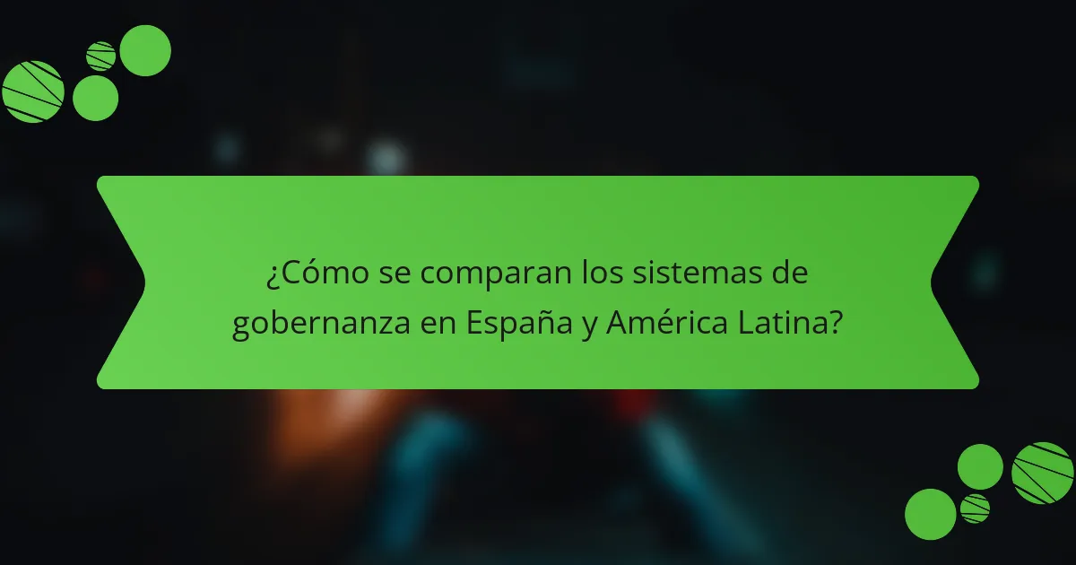 ¿Cómo se comparan los sistemas de gobernanza en España y América Latina?