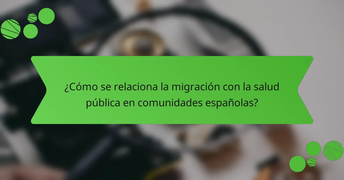¿Cómo se relaciona la migración con la salud pública en comunidades españolas?