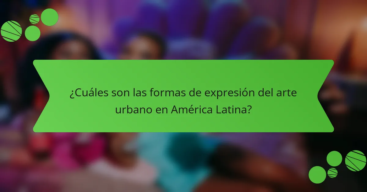 ¿Cuáles son las formas de expresión del arte urbano en América Latina?