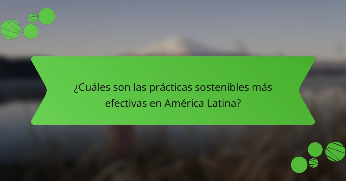 ¿Cuáles son las prácticas sostenibles más efectivas en América Latina?