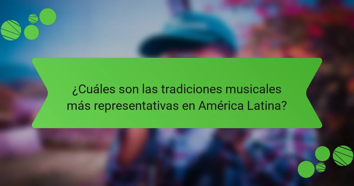 ¿Cuáles son las tradiciones musicales más representativas en América Latina?