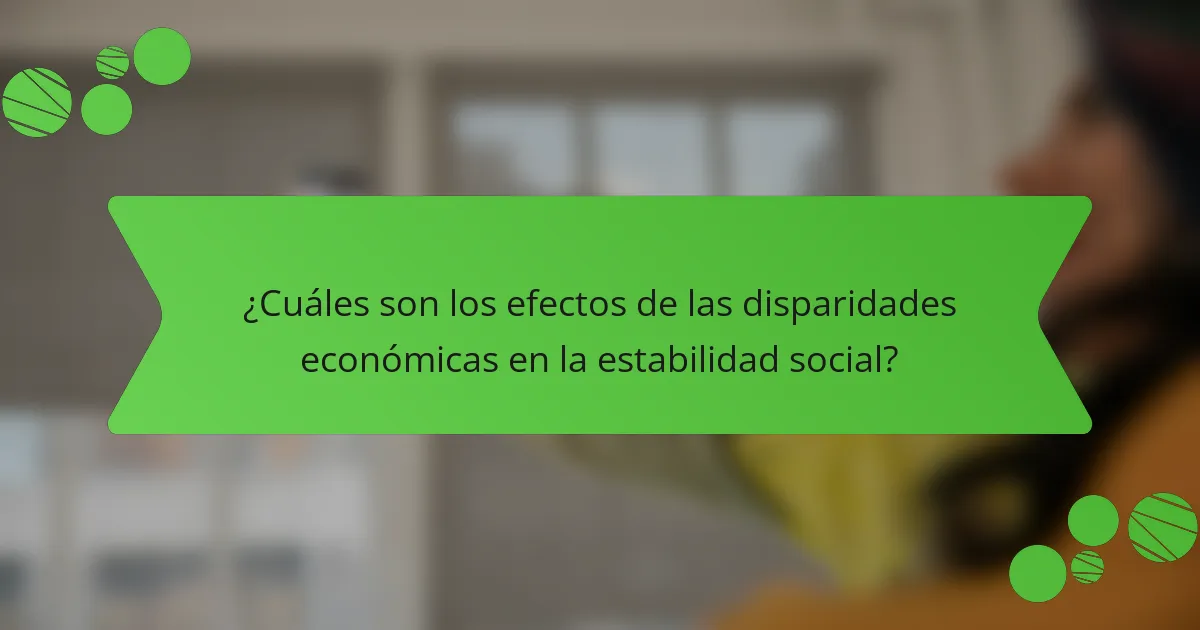 ¿Cuáles son los efectos de las disparidades económicas en la estabilidad social?