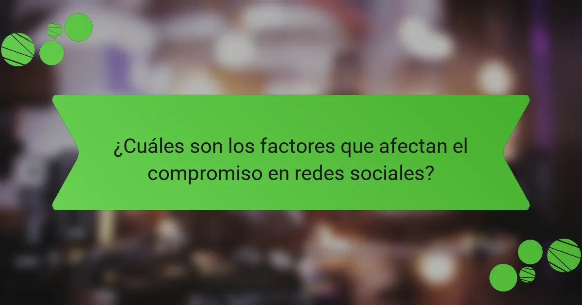 ¿Cuáles son los factores que afectan el compromiso en redes sociales?