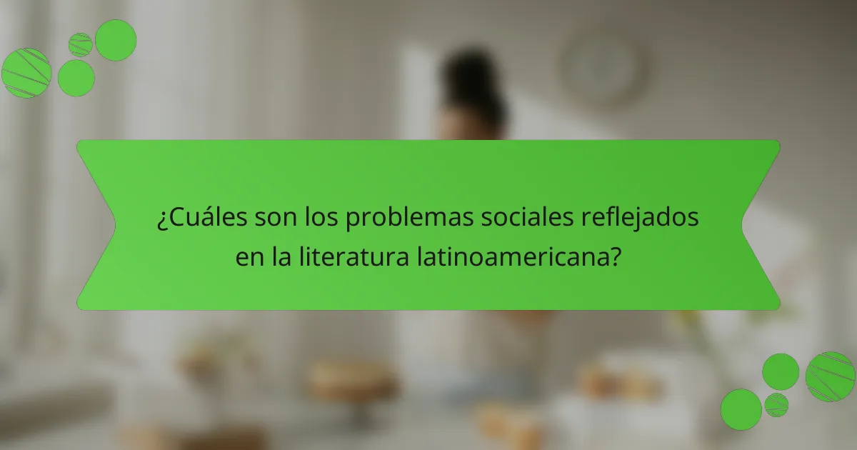 ¿Cuáles son los problemas sociales reflejados en la literatura latinoamericana?