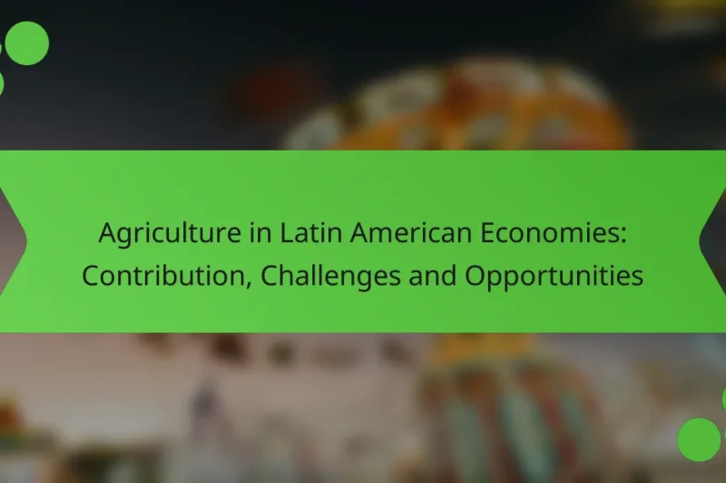 Agricultura en las Economías Latinoamericanas: Contribución, Desafíos y Oportunidades
