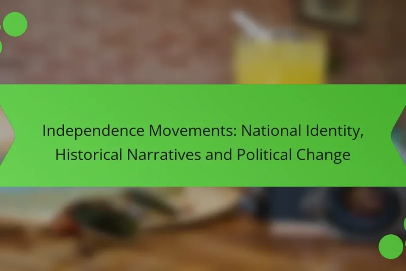 Movimientos de Independencia: Identidad Nacional, Narrativas Históricas y Cambio Político