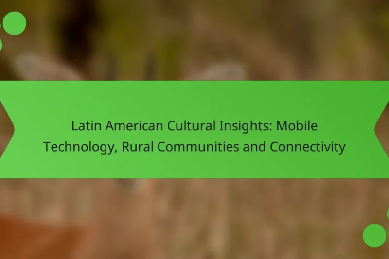 Latin American Cultural Insights: Tecnología Móvil, Comunidades Rurales y Conectividad