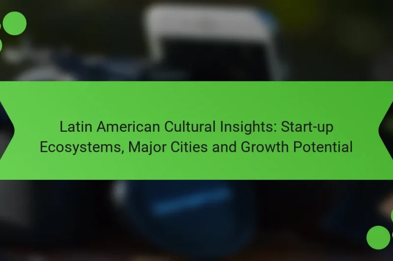Perspectivas Culturales Latinoamericanas: Ecosistemas de Start-ups, Ciudades Principales y Potencial de Crecimiento