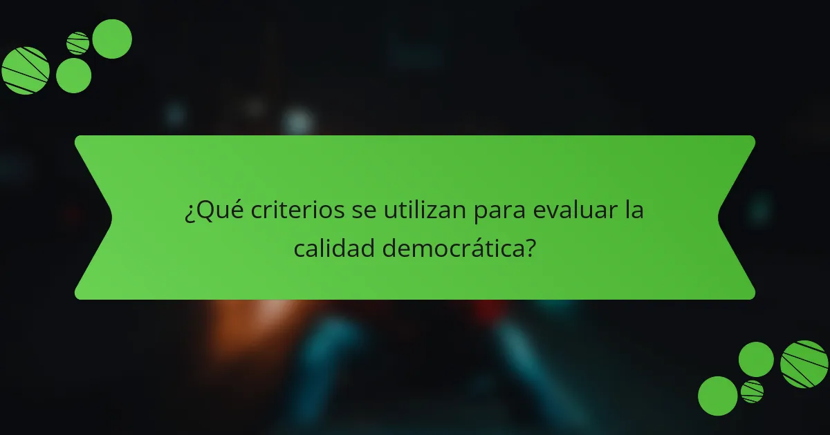 ¿Qué criterios se utilizan para evaluar la calidad democrática?