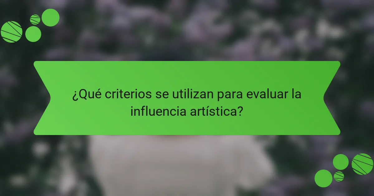 ¿Qué criterios se utilizan para evaluar la influencia artística?