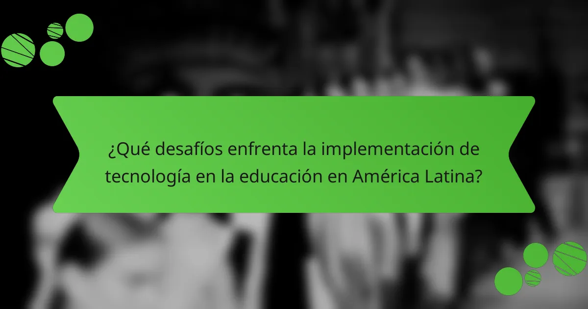 ¿Qué desafíos enfrenta la implementación de tecnología en la educación en América Latina?