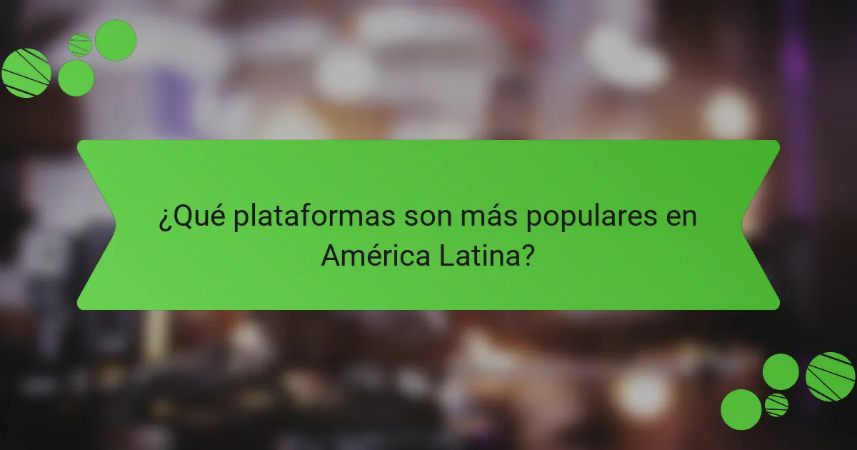¿Qué plataformas son más populares en América Latina?