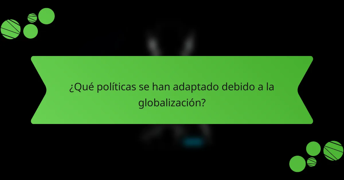 ¿Qué políticas se han adaptado debido a la globalización?